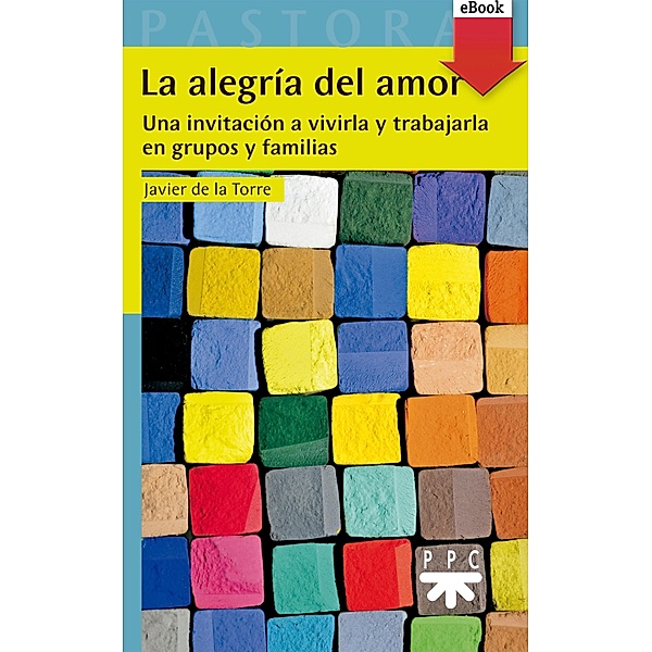 La alegría del amor / Pastoral Bd.59, Francisco Javier de la Torre Díaz