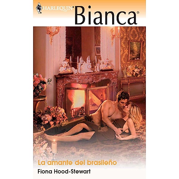 La amante del brasileño / Bianca, Fiona Hood-Stewart