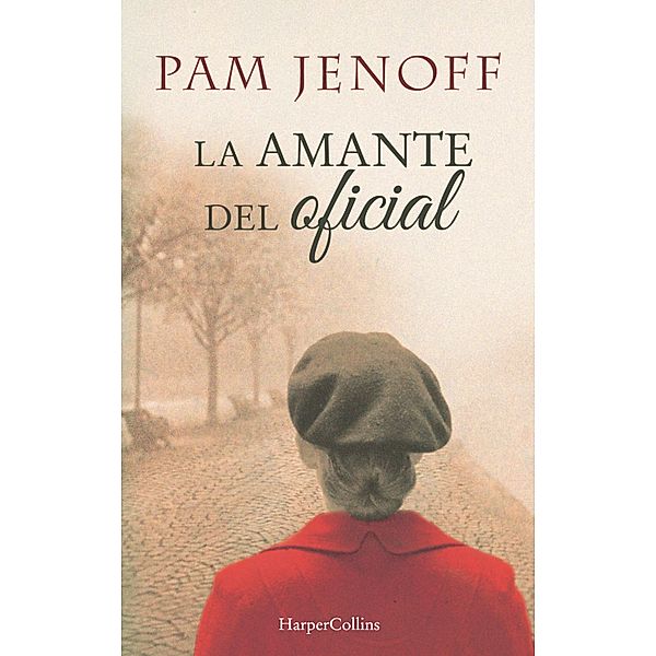 La amante del oficial / Novela histórica, Pam Jenoff