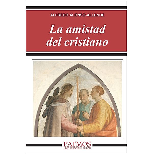 La amistad del cristiano / Patmos, Alfredo Alonso-Allende Yohn
