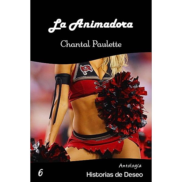 La Animadora (Antología Historias de Deseo, #6) / Antología Historias de Deseo, Chantal Paulette