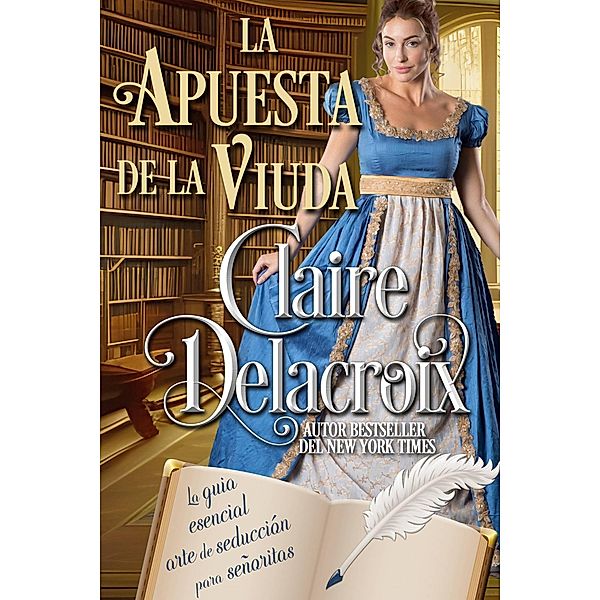 La apuesta de la viuda (La guía esencial del arte de seducción para señoritas, #3) / La guía esencial del arte de seducción para señoritas, Claire Delacroix