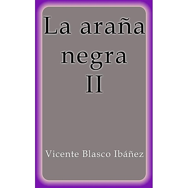 La araña negra II, Vicente Blasco Ibáñez