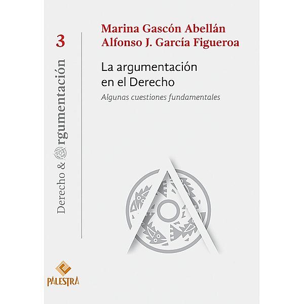 La argumentación en el Derecho / Derecho & Argumentación Bd.3, Marina Gascón Abellán, Alfonso J. García Figueroa