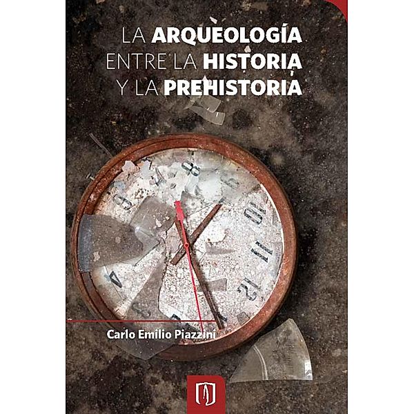 La arqueología entre la historia y la prehistoria, Carlo Emilio Piazzini Suárez