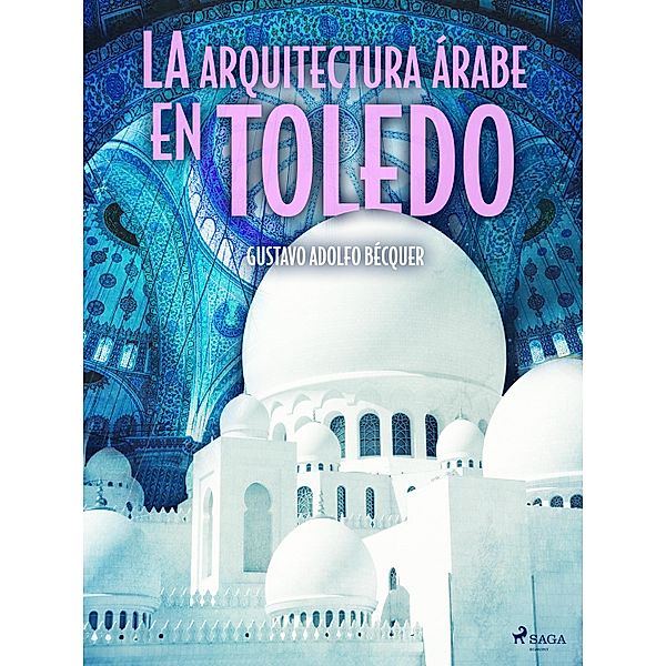 La arquitectura árabe en Toledo / Classic, Gustavo Adolfo Bécquer