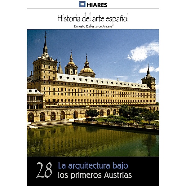 La arquitectura bajo los primeros Austrias / Historia del Arte Español Bd.28, Ernesto Ballesteros Arranz