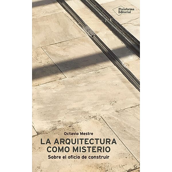 La arquitectura como misterio, Octavio Mestre
