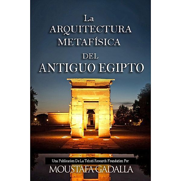 La Arquitectura Metafisica Del Antiguo Egipto, Moustafa Gadalla