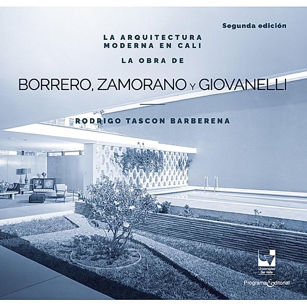 La arquitectura moderna en Cali: La obra de Borrero Zamorano y Giovanelli, Rodrigo Tascón Barberena