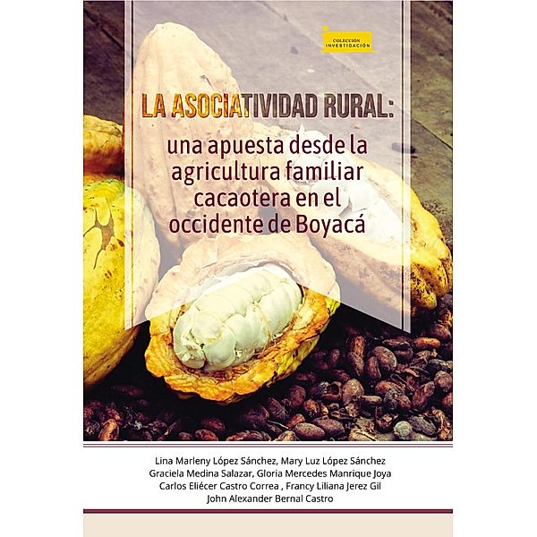 La asociatividad rural: / Investigación Bd.188, Lina Marleny López Sánchez, Mary Luz López Sánchez, Graciela Medina Salazar, Gloria Mercedes Manrique Joya, Carlos Eliécer Castro Correa, Francy Liliana Jerez Gil, John Alexander Bernal Castro