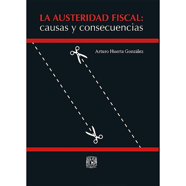 La austeridad fiscal: causas y consecuencias, Arturo Huerta Gonza´lez