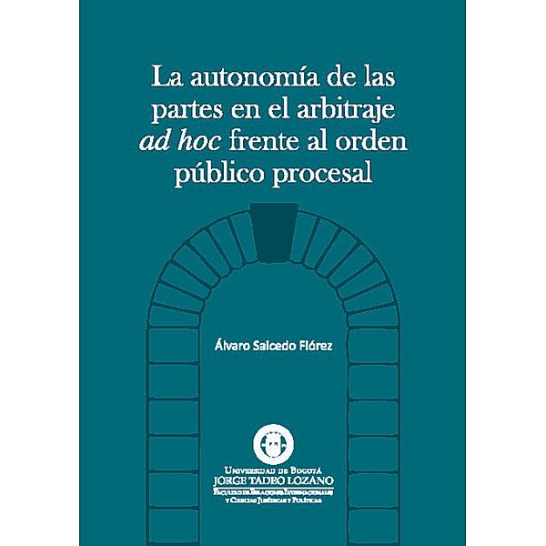 La autonomía de las partes en el arbitraje AD HOC frente al orden público procesal, Álvaro Salcedo Flórez