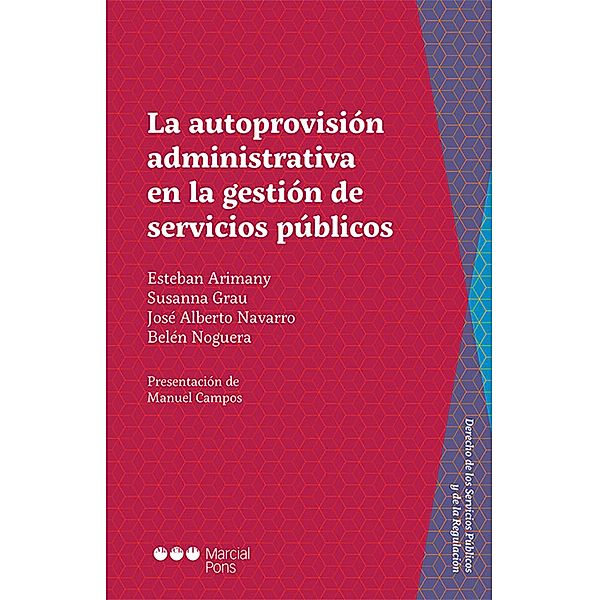 La autoprovisión administrativa en la gestión de servicios públicos / Derecho de los Servicios Públicos y de la Regulación, Esteban Arimany Lamoglia, Susana Grau, José Alberto Navarro, Belén Noguera de la Muela