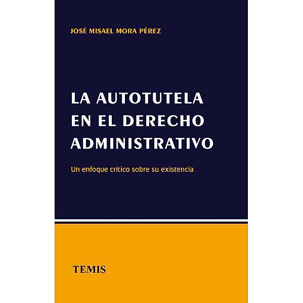 La autotutela en el derecho administrativo, José Misael Mora Pérez