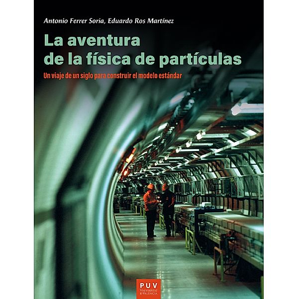 La aventura de la física de partículas, Antonio Ferrer Soria, Eduardo Ros Martínez
