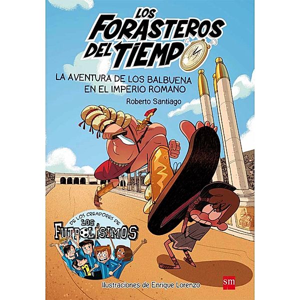 La aventura de los Balbuena en el Imperio romano / Los Forasteros del Tiempo, Roberto Garcia Santiago