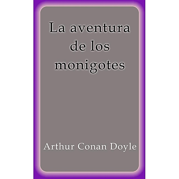 La aventura de los monigotes, Arthur Conan Doyle