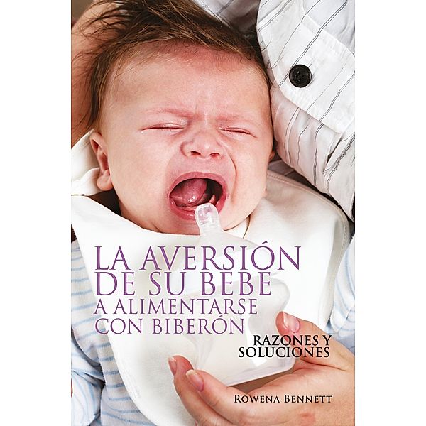 La Aversión de su Bebé a Alimentarse con Biberón, Rowena Bennett