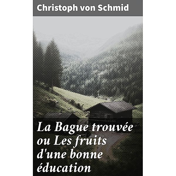 La Bague trouvée ou Les fruits d'une bonne éducation, Christoph von Schmid