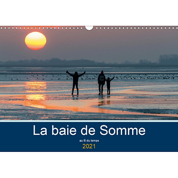 La baie de Somme au fil du temps (Calendrier mural 2021 DIN A3 horizontal), Stéphane Bouilland