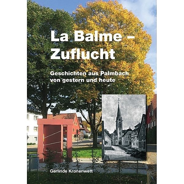 La Balme - Zuflucht. Geschichten aus Palmbach von gestern und heute., Gerlinde Kronenwett