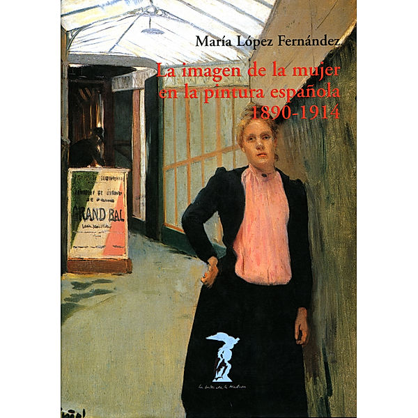 La balsa de la Medusa: La imagen de la mujer en la pintura española. 1890-1914, María López Fernández