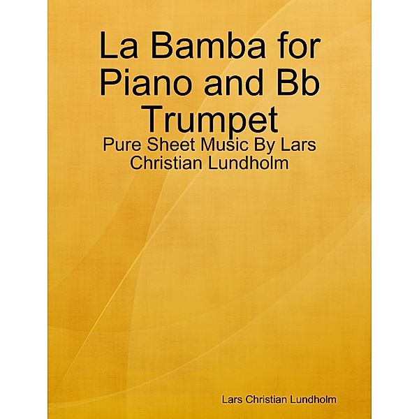 La Bamba for Piano and Bb Trumpet - Pure Sheet Music By Lars Christian Lundholm, Lars Christian Lundholm
