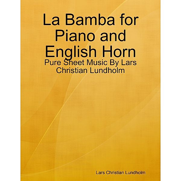 La Bamba for Piano and English Horn - Pure Sheet Music By Lars Christian Lundholm, Lars Christian Lundholm