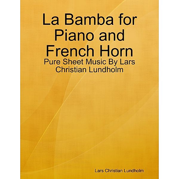 La Bamba for Piano and French Horn - Pure Sheet Music By Lars Christian Lundholm, Lars Christian Lundholm