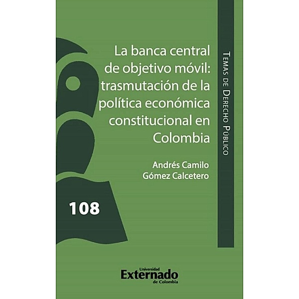 La banca central de objetivo móvil: trasmutación de la Política Económica Constitucional en Colombia, Andrés Camilo Gómez Calcetero