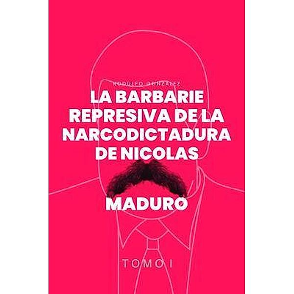 La Barbarie Represiva de la Narcodictadura de Nicolás Maduro, Rodulfo Gonzalez