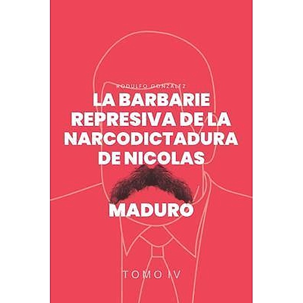 La Barbarie Represiva de la Narcodictadura de Nicolás Maduro, Rodulfo Gonzalez