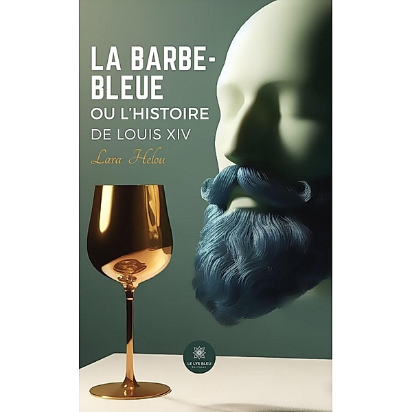 La barbe-bleue ou l'histoire de Louis XIV, Lara Helou