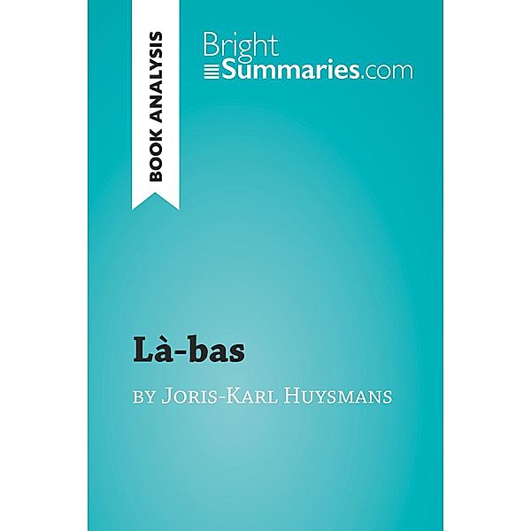 Là-bas by Joris-Karl Huysmans (Book Analysis), Bright Summaries