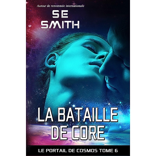 La Bataille de Core (Le Portail de Cosmos, #6) / Le Portail de Cosmos, S. E. Smith