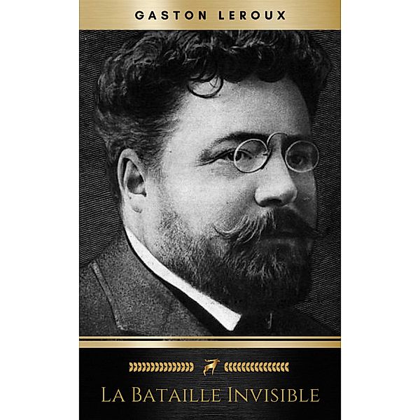 La Bataille invisible - Aventures effroyables de M. Herbert de Renich - Tome II, Gaston Leroux