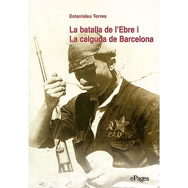 La batalla de l'Ebre i La caiguda de Barcelona / ePages Bd.32, Estanislao Torres