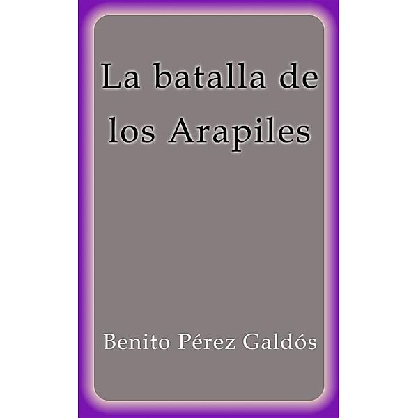 La batalla de los Arapiles, Benito Pérez Galdós