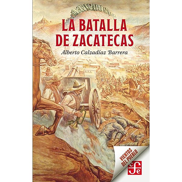 La batalla de Zacatecas / Vientos del Pueblo, Alberto Calzadíaz Barrera