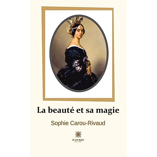 La beauté et sa magie, Sophie Carou-Rivaud