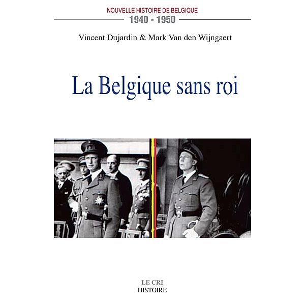 La Belgique sans roi (1940-1950), Vincent Dujardin, Mark van den Wijngaert