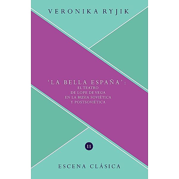 La bella España : el teatro de Lope de Vega en la Rusia soviética y postsoviética, Veronika Ryjik