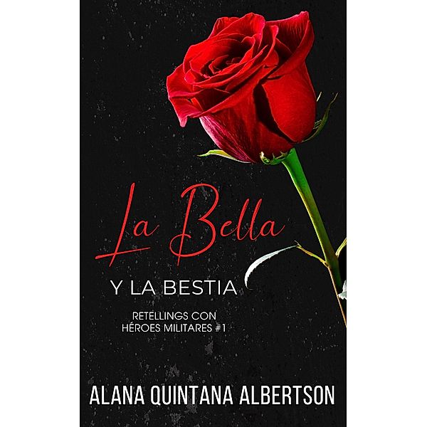 La Bella y la Bestia (Retellings Con Héroes Militares, #1) / Retellings Con Héroes Militares, Alana Albertson
