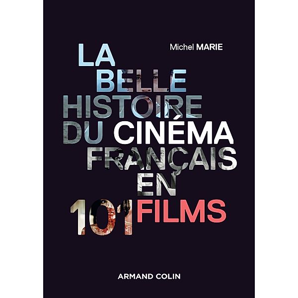 La belle histoire du cinéma français en 101 films / Hors Collection, Michel Marie