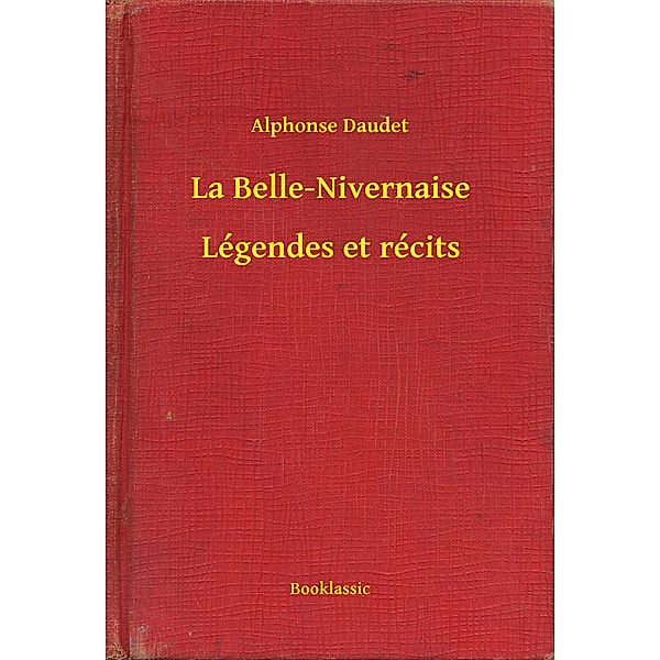 La Belle-Nivernaise - Légendes et récits, Alphonse Daudet