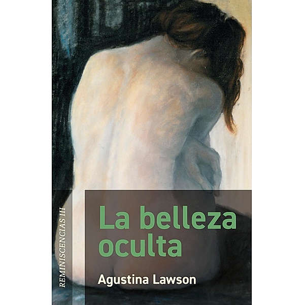 La belleza oculta / Reminiscencias Bd.3, Agustina Lawson