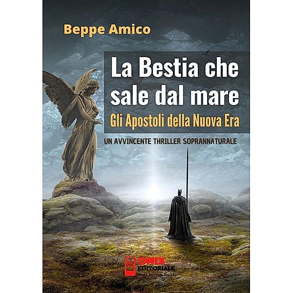 La bestia che sale dal mare - gli Apostoli della Nuova Era, Beppe Amico