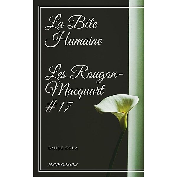 La Bête Humaine Les Rougon-Macquart #17, Emile Zola