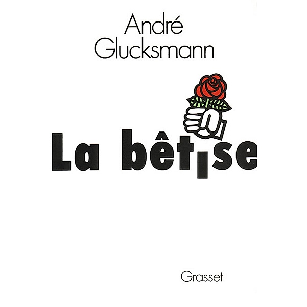 La bêtise / Littérature, André Glucksmann